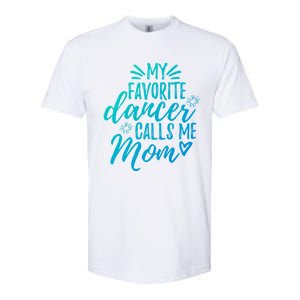 My Favorite Dancer Calls Me Mom Mother Gift Softstyle CVC T-Shirt