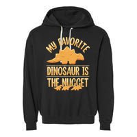 My Favorite Dinosaur Is The Nugget Garment-Dyed Fleece Hoodie