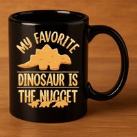 My Favorite Dinosaur Is The Nugget 11oz C Handle Ceramic Mug