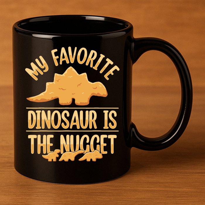 My Favorite Dinosaur Is The Nugget 11oz C Handle Ceramic Mug