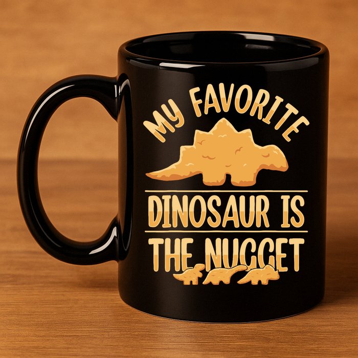My Favorite Dinosaur Is The Nugget 11oz C Handle Ceramic Mug