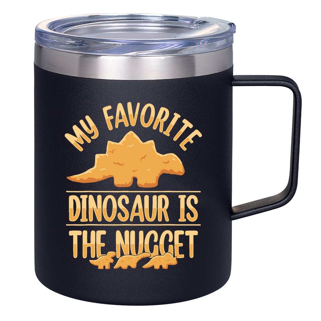 My Favorite Dinosaur Is The Nugget 12oz Stainless Steel Coffee Mug
