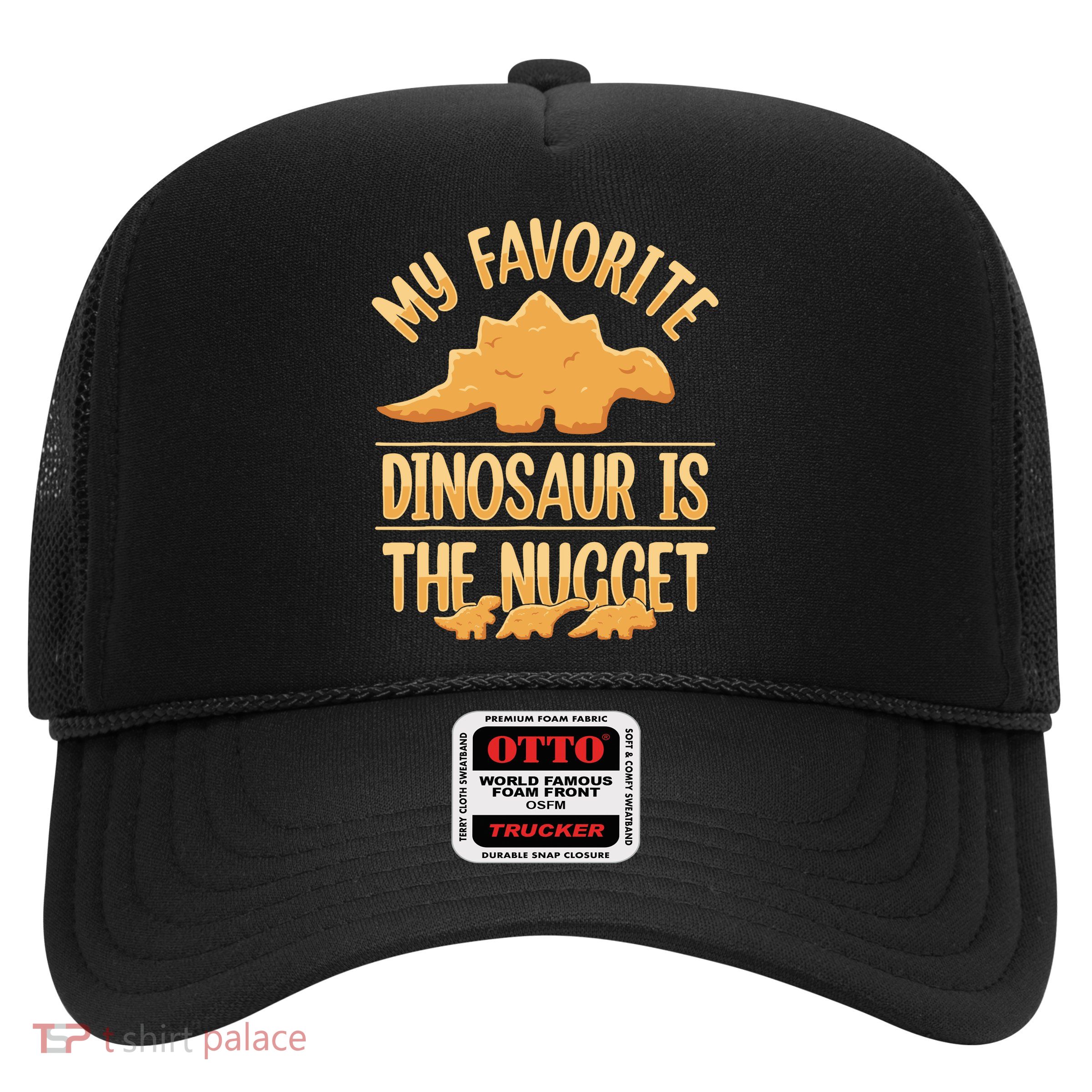 My Favorite Dinosaur Is The Nugget Trucker Hat