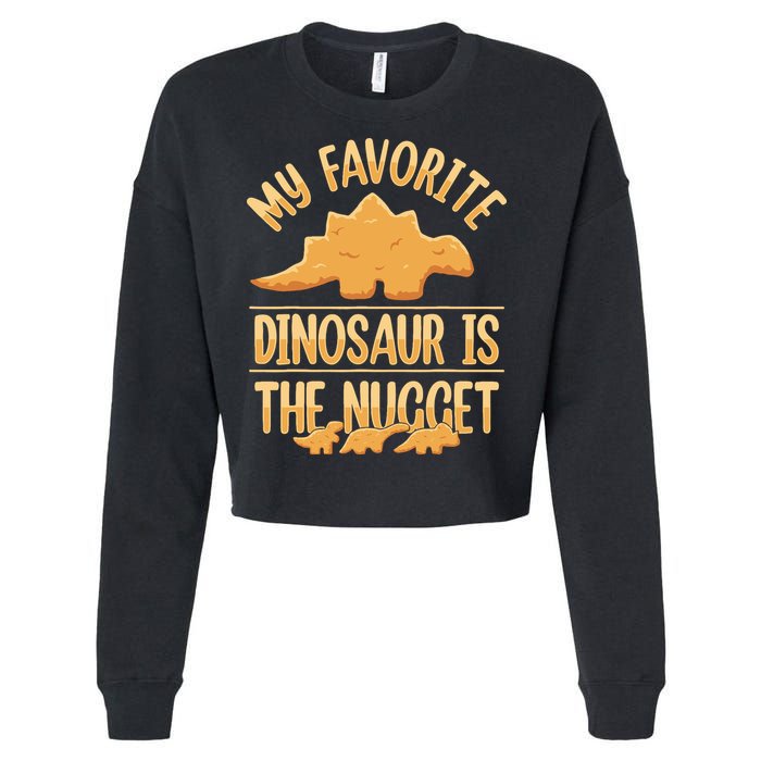 My Favorite Dinosaur Is The Nugget Cropped Pullover Crew