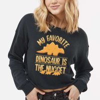 My Favorite Dinosaur Is The Nugget Cropped Pullover Crew