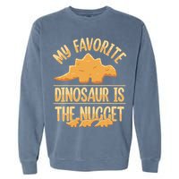 My Favorite Dinosaur Is The Nugget Garment-Dyed Sweatshirt