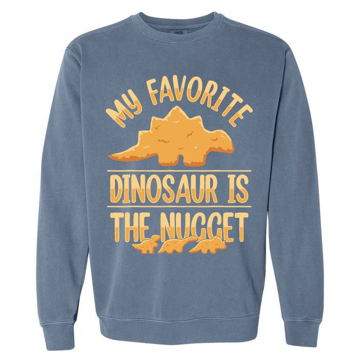 My Favorite Dinosaur Is The Nugget Garment-Dyed Sweatshirt