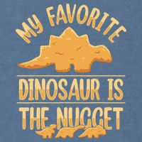 My Favorite Dinosaur Is The Nugget Garment-Dyed Sweatshirt