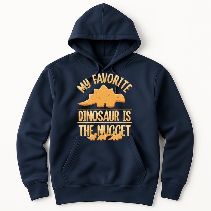 My Favorite Dinosaur Is The Nugget Hoodie