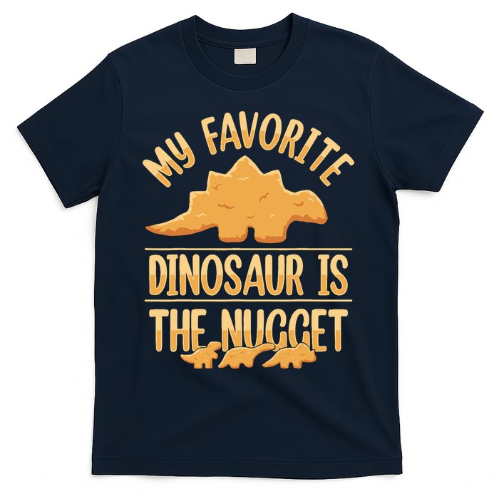 My Favorite Dinosaur Is The Nugget T-Shirt