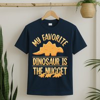 My Favorite Dinosaur Is The Nugget T-Shirt