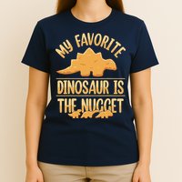My Favorite Dinosaur Is The Nugget T-Shirt