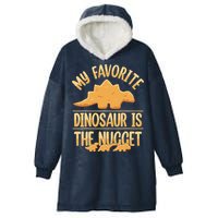 My Favorite Dinosaur Is The Nugget Hooded Wearable Blanket