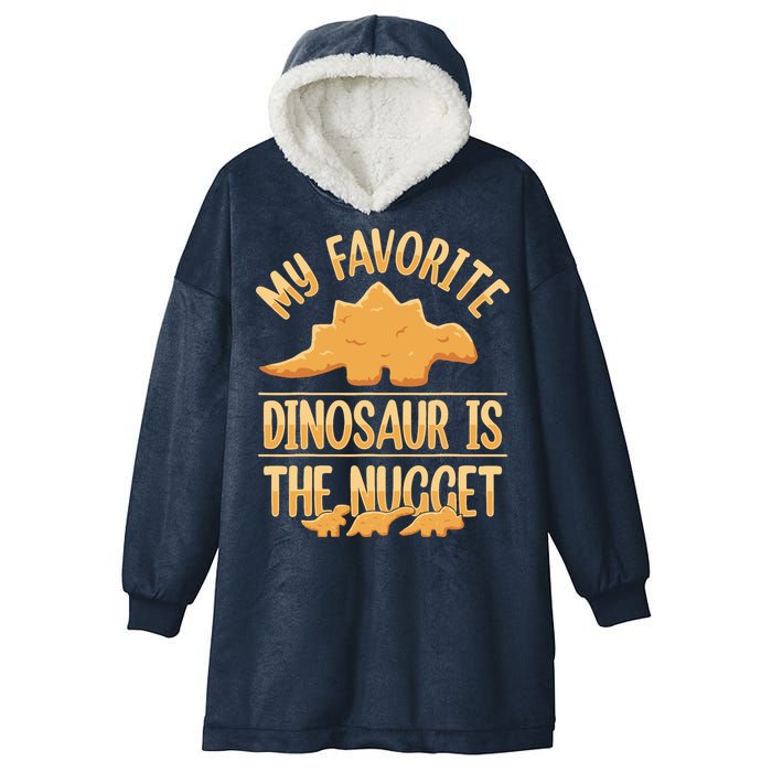 My Favorite Dinosaur Is The Nugget Hooded Wearable Blanket