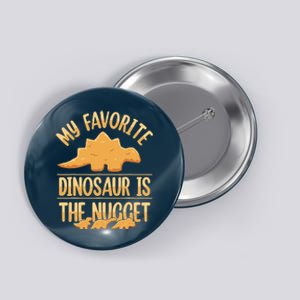 My Favorite Dinosaur Is The Nugget Button