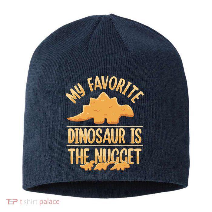 My Favorite Dinosaur Is The Nugget Sustainable Beanie