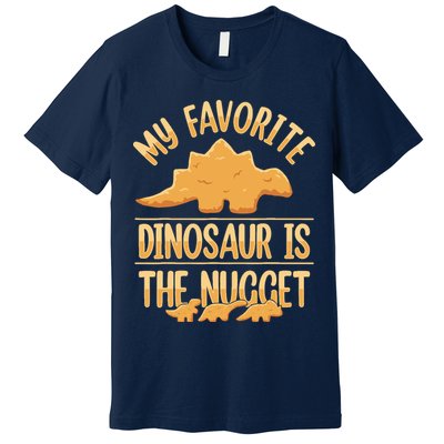 My Favorite Dinosaur Is The Nugget Premium T-Shirt