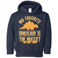 My Favorite Dinosaur Is The Nugget Toddler Hoodie