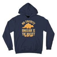 My Favorite Dinosaur Is The Nugget Tall Hoodie