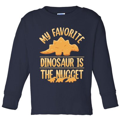 My Favorite Dinosaur Is The Nugget Toddler Long Sleeve Shirt