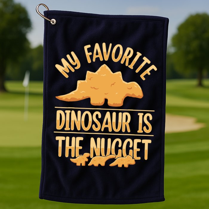 My Favorite Dinosaur Is The Nugget Golf Towel