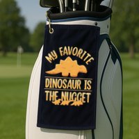 My Favorite Dinosaur Is The Nugget Golf Towel