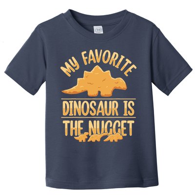 My Favorite Dinosaur Is The Nugget Toddler T-Shirt