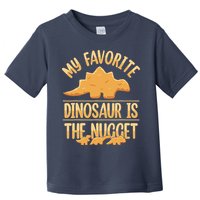 My Favorite Dinosaur Is The Nugget Toddler T-Shirt