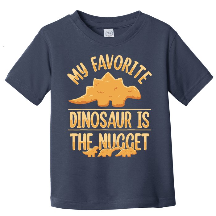 My Favorite Dinosaur Is The Nugget Toddler T-Shirt