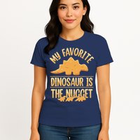 My Favorite Dinosaur Is The Nugget Womens T-Shirt