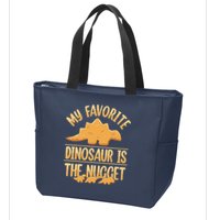 My Favorite Dinosaur Is The Nugget Zip Tote Bag