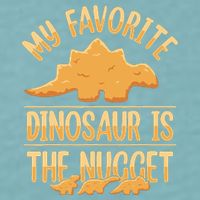My Favorite Dinosaur Is The Nugget Sueded Cloud Jersey T-Shirt