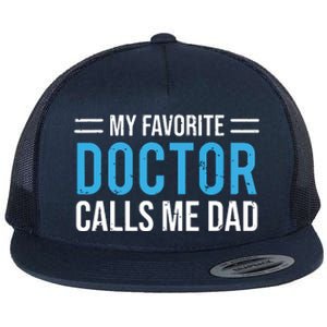 My Favorite Doctor Calls Me Dad Cute Father Flat Bill Trucker Hat