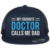 My Favorite Doctor Calls Me Dad Cute Father Flat Bill Trucker Hat