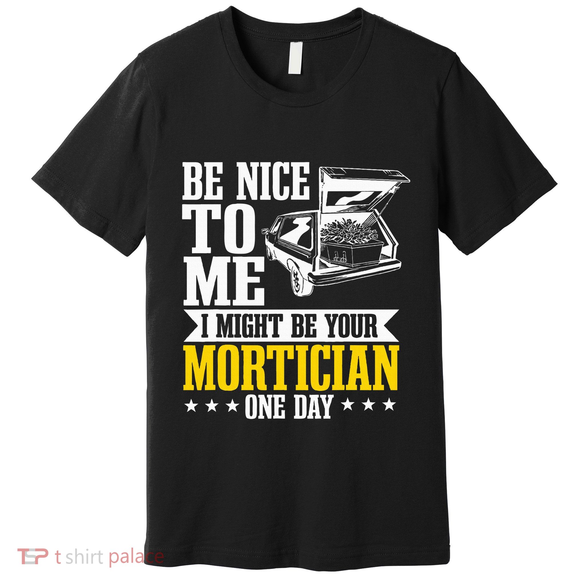 Mortician Funeral Director Undertaker Casket Be Nice Premium T-Shirt