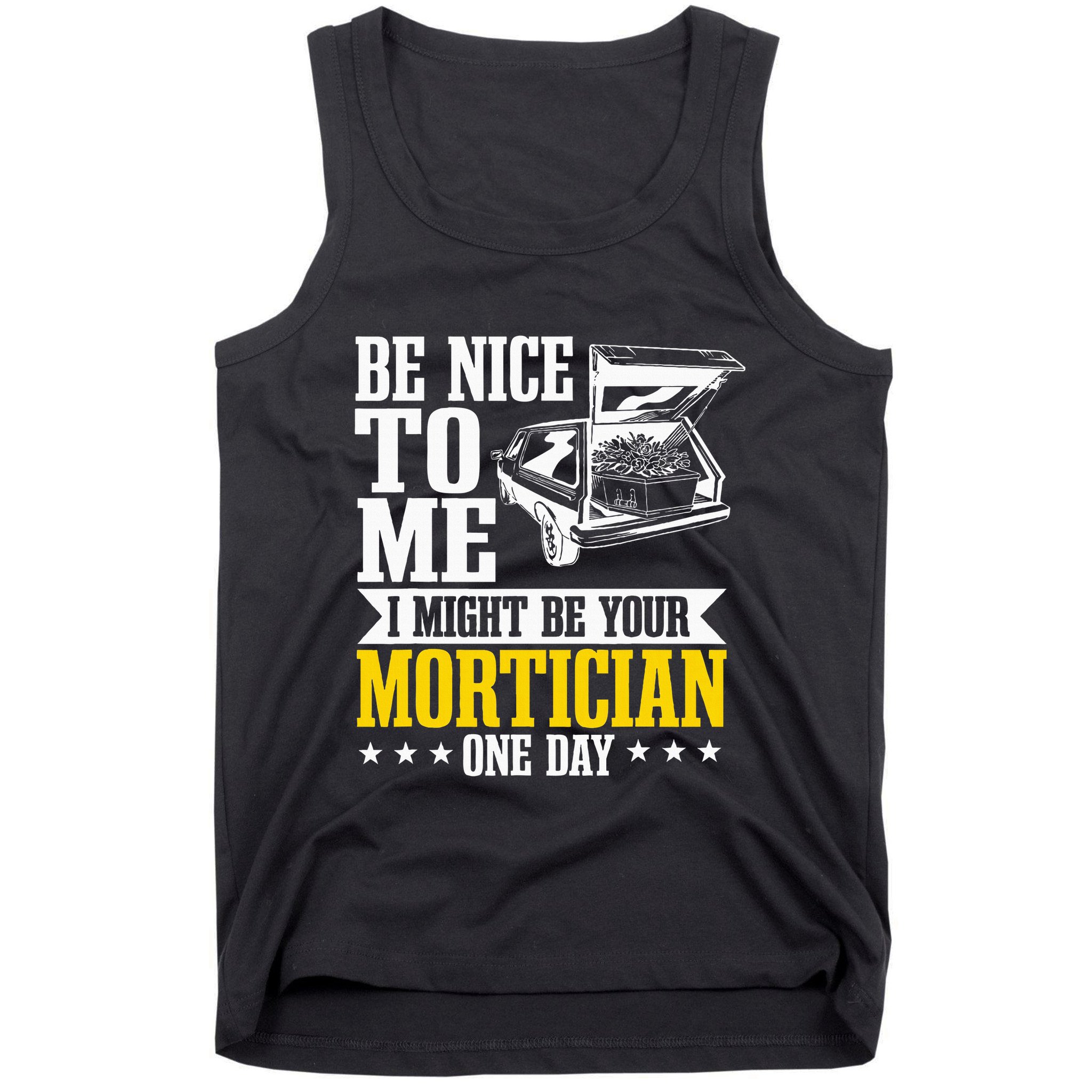 Mortician Funeral Director Undertaker Casket Be Nice Tank Top