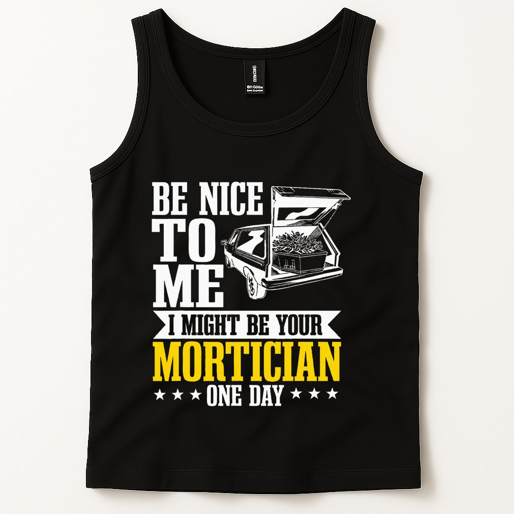 Mortician Funeral Director Undertaker Casket Be Nice Tank Top