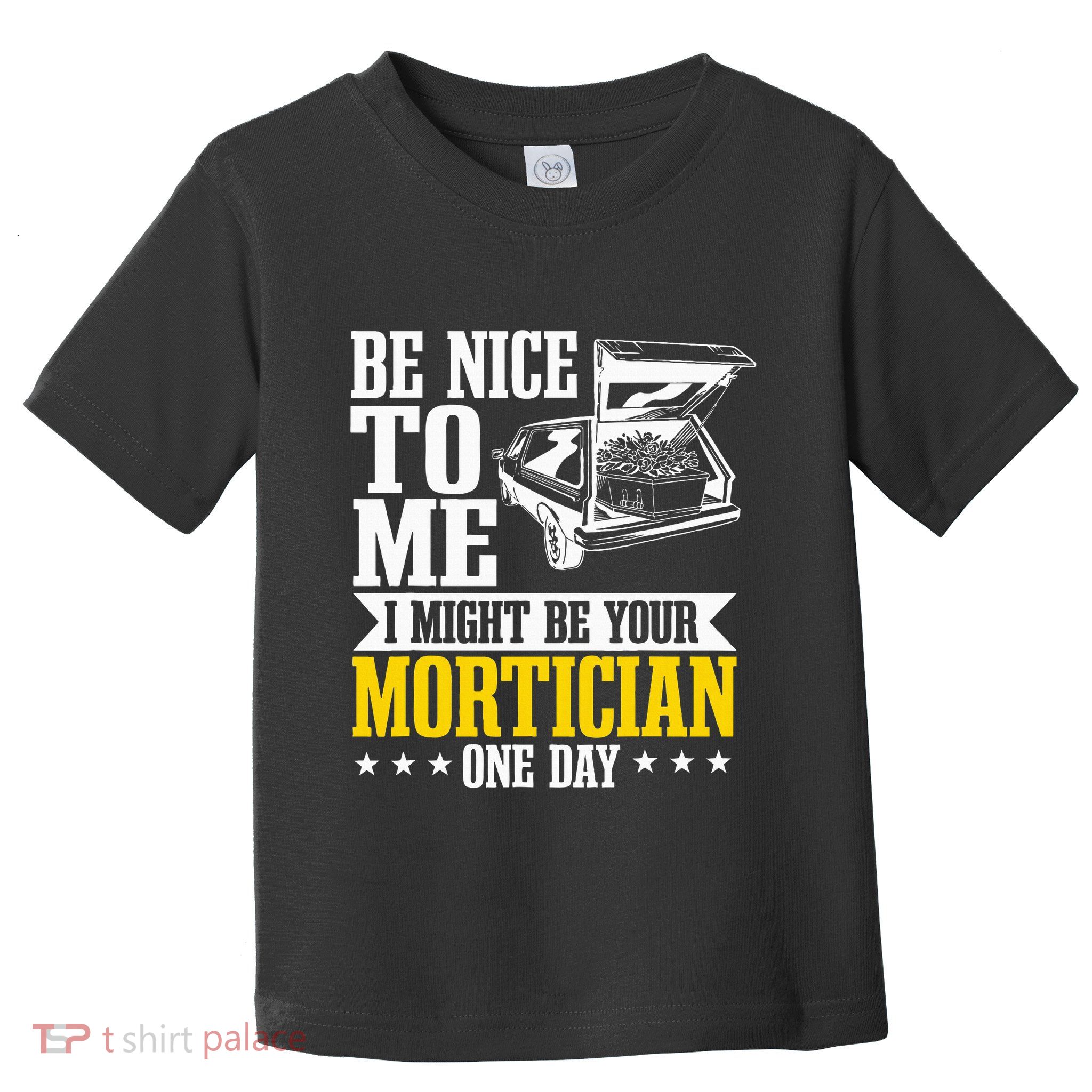 Mortician Funeral Director Undertaker Casket Be Nice Toddler T-Shirt