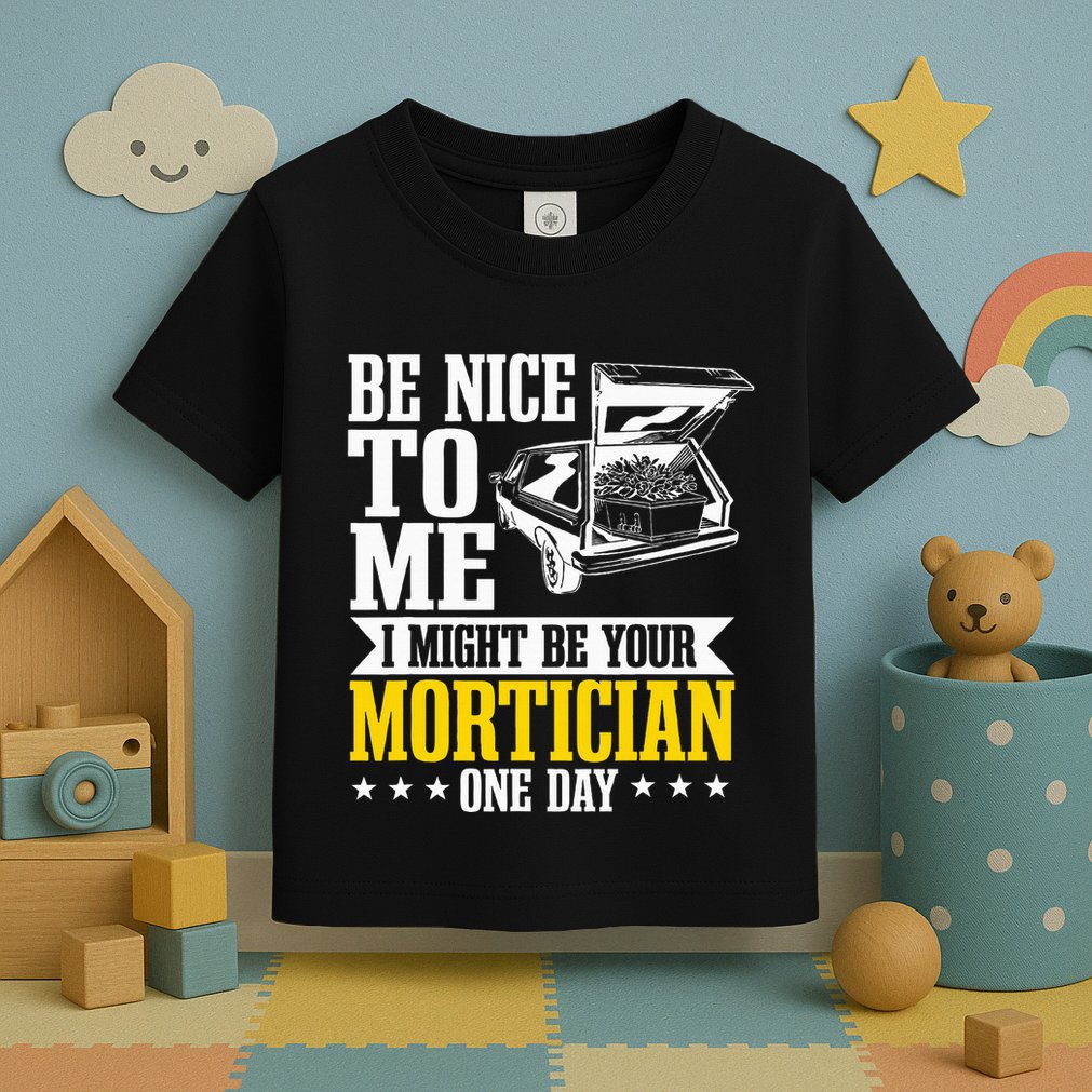 Mortician Funeral Director Undertaker Casket Be Nice Toddler T-Shirt