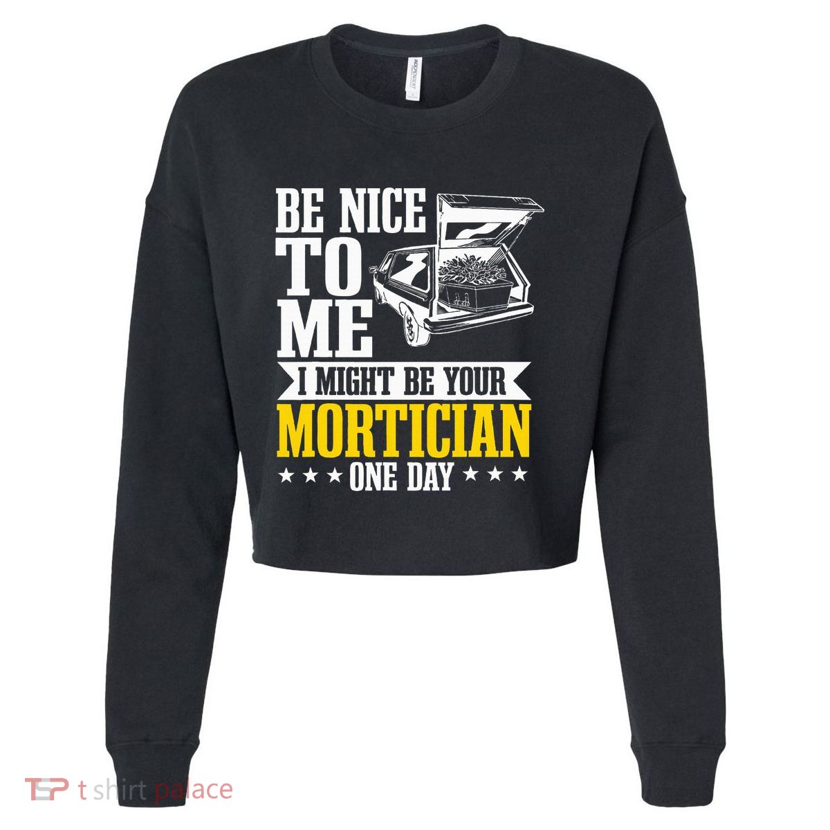 Mortician Funeral Director Undertaker Casket Be Nice Cropped Pullover Crew