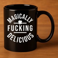 Magically Fucking Delicious St Patrick's Day Funny 11oz C Handle Ceramic Mug
