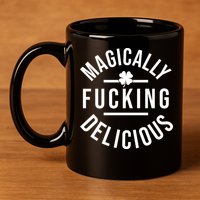 Magically Fucking Delicious St Patrick's Day Funny 11oz C Handle Ceramic Mug