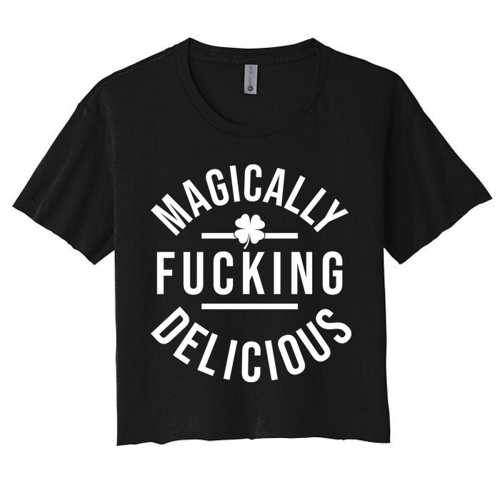 Magically Fucking Delicious St Patrick's Day Funny Women's Crop Top Tee