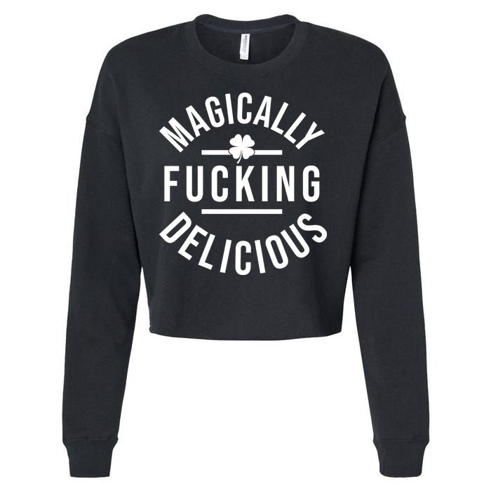 Magically Fucking Delicious St Patrick's Day Funny Cropped Pullover Crew