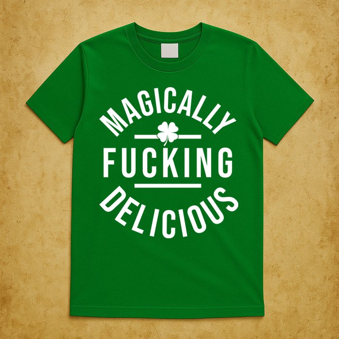 Magically Fucking Delicious St Patrick's Day Funny T-Shirt
