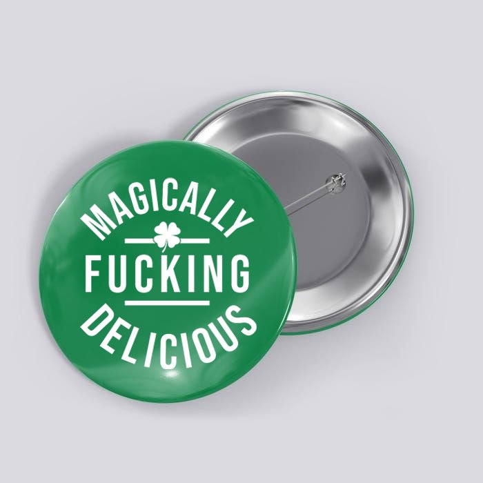 Magically Fucking Delicious St Patrick's Day Funny Button