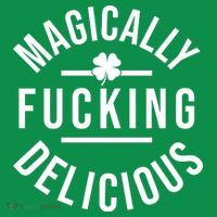 Magically Fucking Delicious St Patrick's Day Funny Button