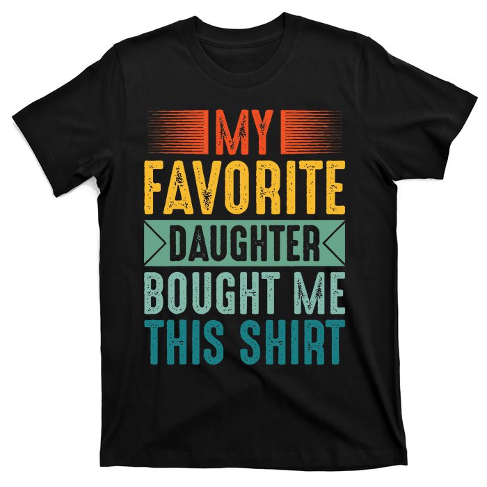 My Favorite Daughter Bought Me This Funny Mom Dad T-Shirt