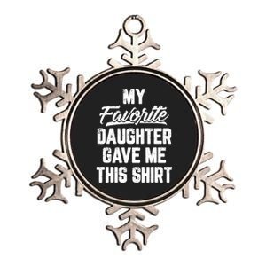 My Favorite Daughter Gave Me This Shirts Funny Fathers Day Metallic Star Ornament