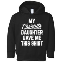 My Favorite Daughter Gave Me This Shirts Funny Fathers Day Toddler Hoodie